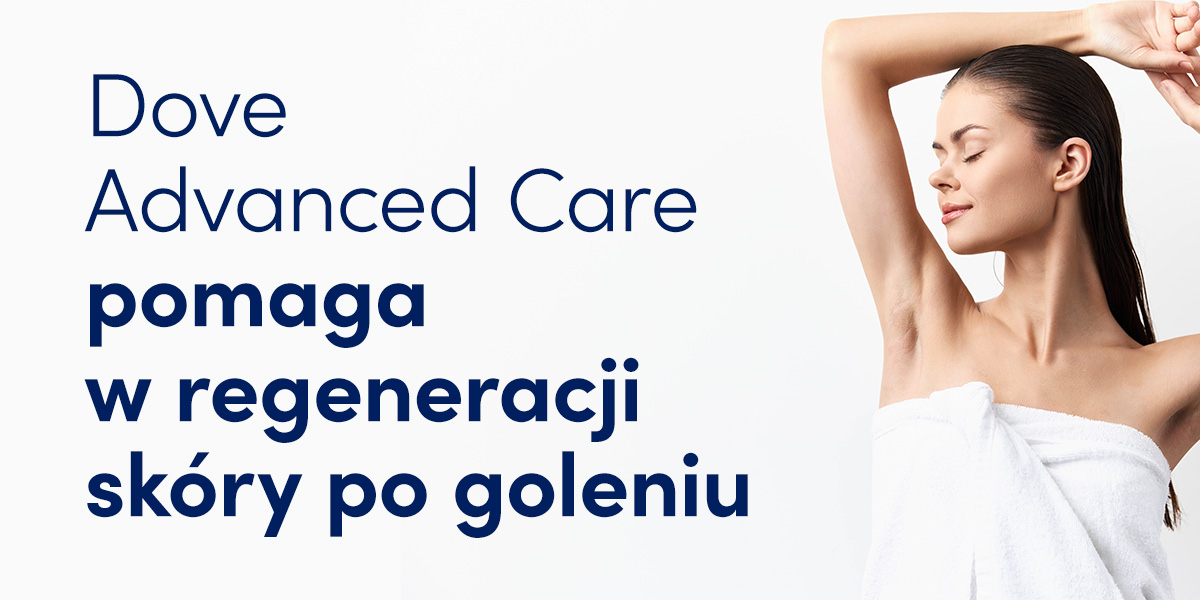 Dove Advanced Care pomaga w regeneracji skóry po goleniu