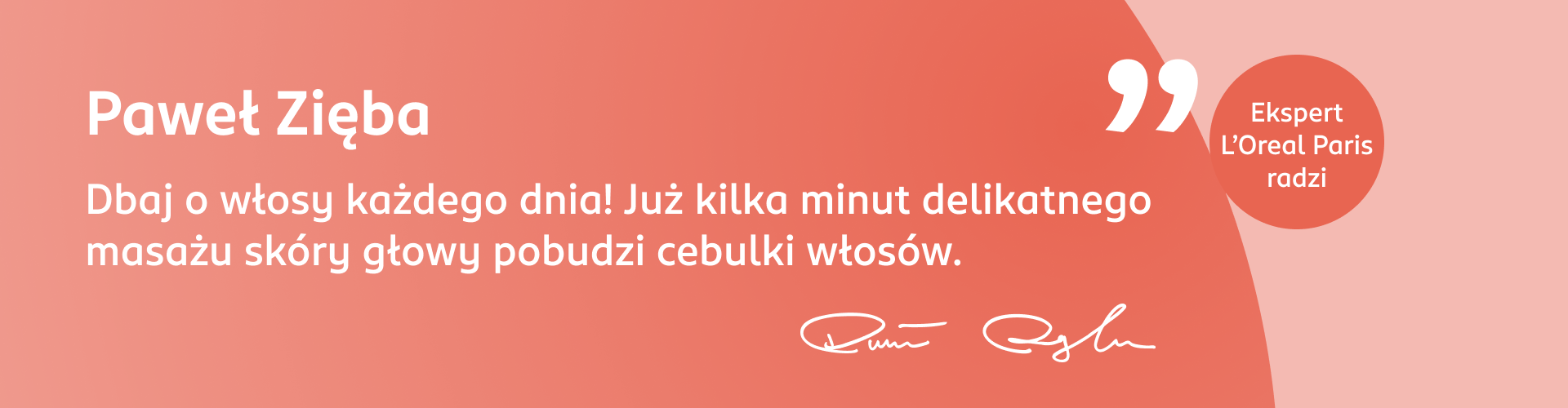Porada eksperta Pawła Zięby, by codziennie zadbać o delikatny masaż skóry głowy, który pobudza cebulki włosów 